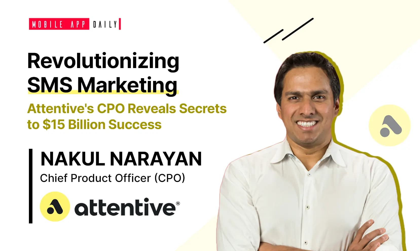 Challenges and Triumphs in Shaping the Future of SMS Marketing- Attentive’s CPO, Nakul Narayan banner