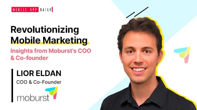 You need to be at the edge because everything is so dynamic and changing- Lior Eldan, COO and Co-founder, Moburst
