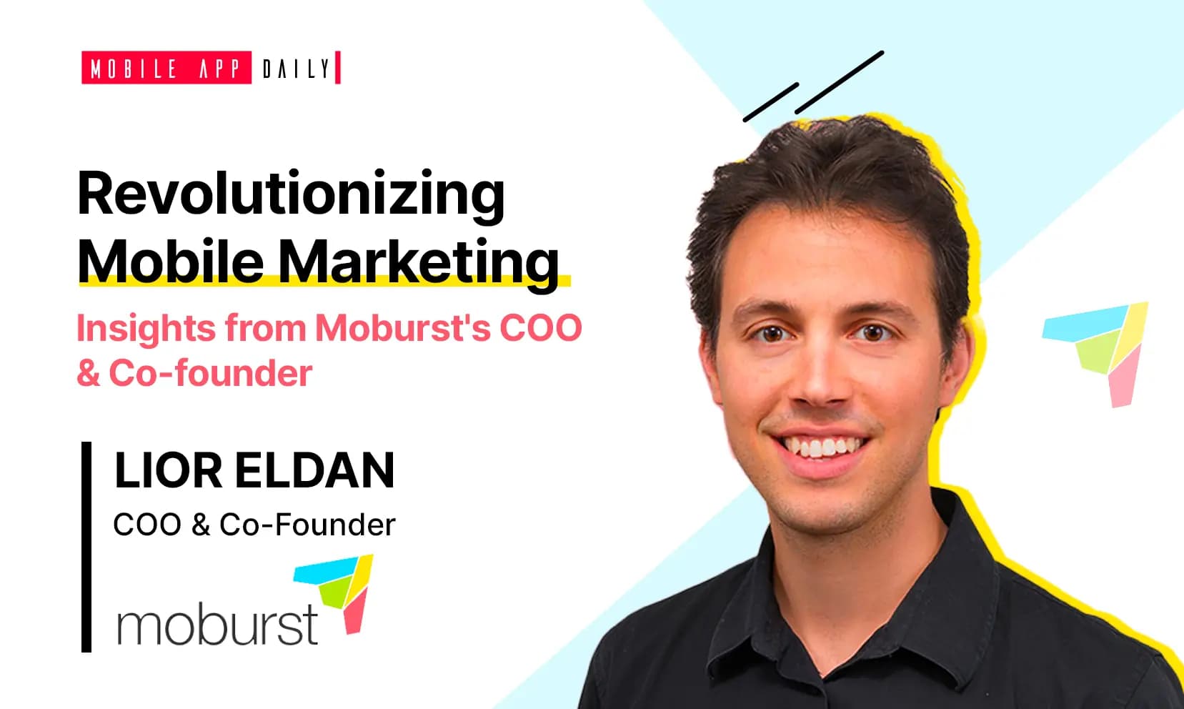 You need to be at the edge because everything is so dynamic and changing- Lior Eldan, COO and Co-founder, Moburst banner