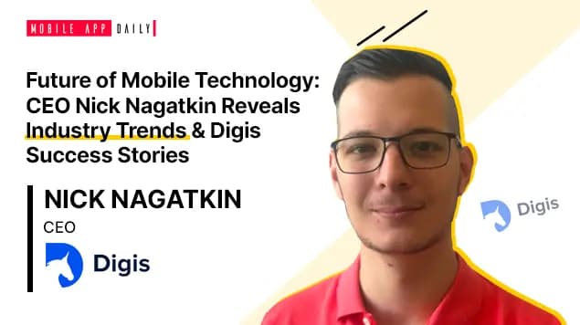 Nick Nagatkin, CEO of Digis, Talks About The Future of Mobile Technology & Industry Trends