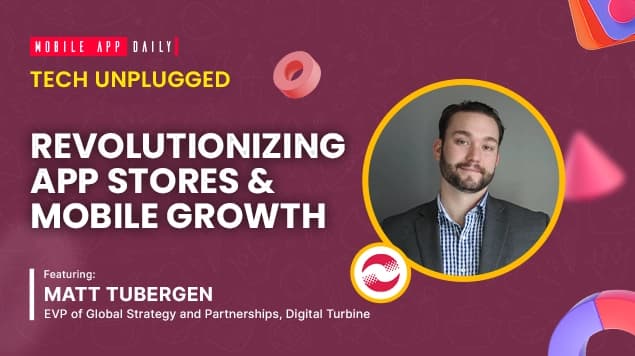 Exploring the App Future with Matt Tubergen, EVP (Global Strategy & Partnerships), Digital Turbine