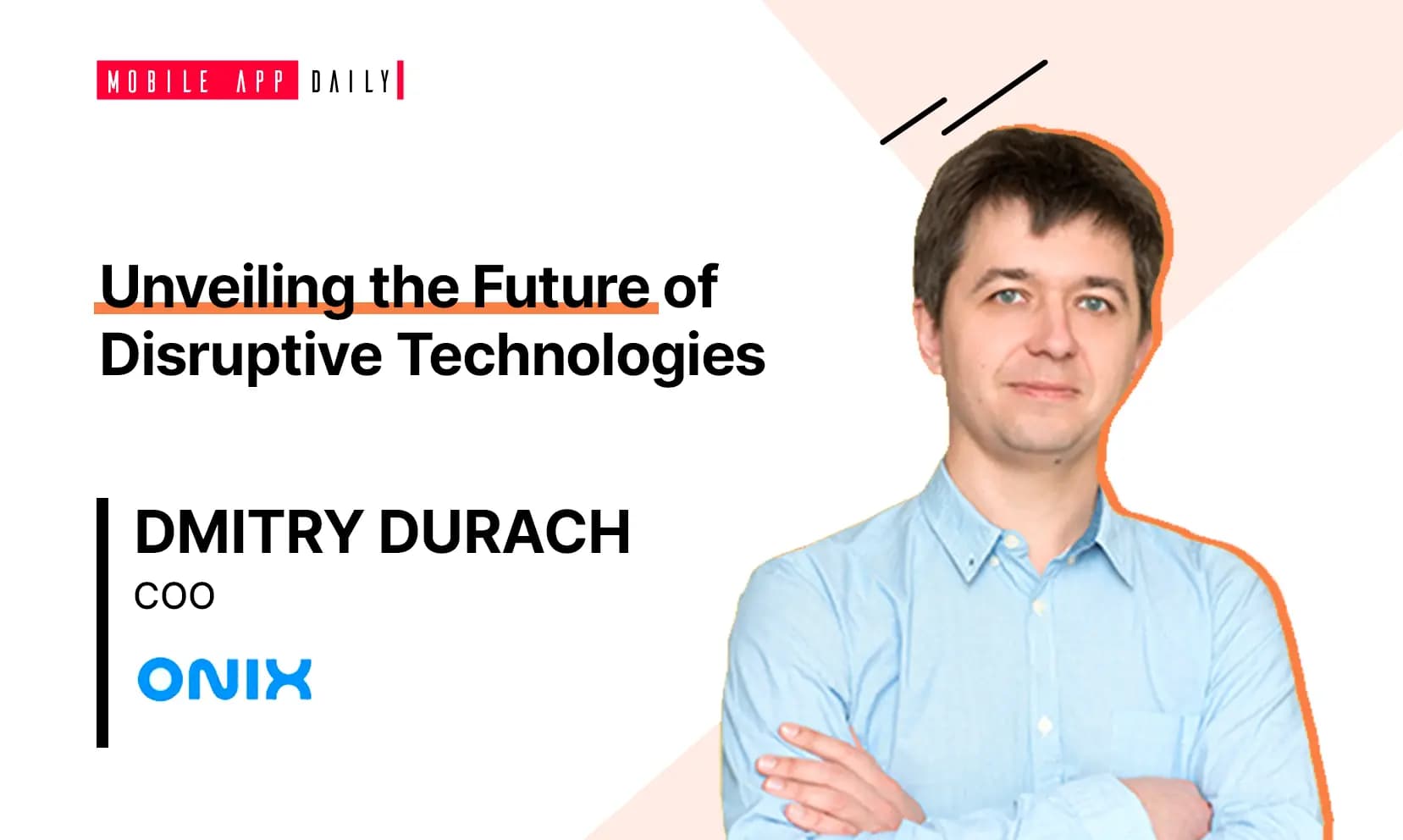A lot more to see in disruptive technologies, as explained by Dmitry Durach, COO, Onix Systems banner
