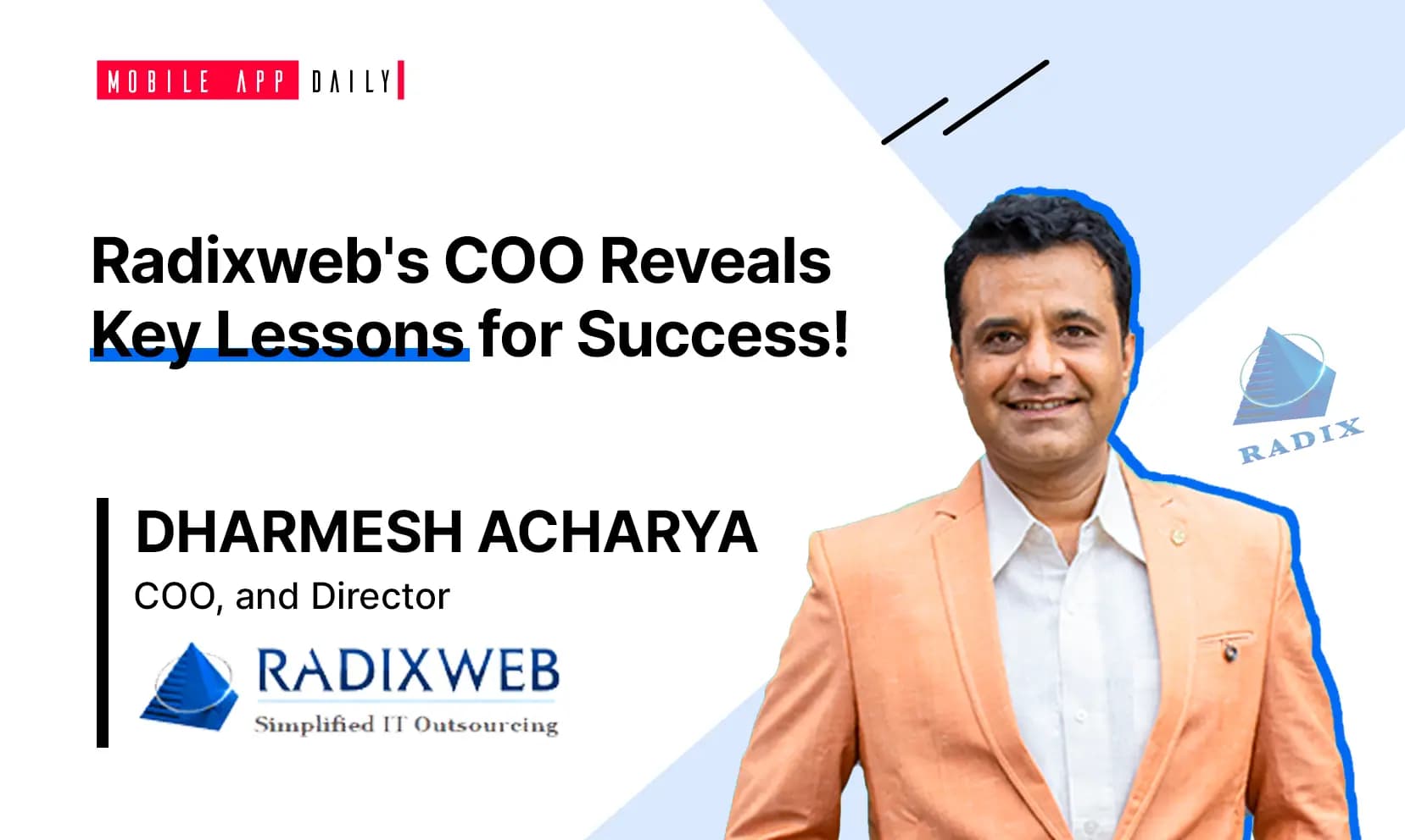 “Have a vision but be flexible to change priorities!” -Dharmesh Acharya, COO, and Director at Radixweb banner